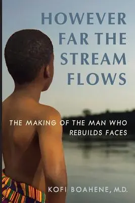 Akokoľvek ďaleko prúd tečie: The Making of the Man Who Rebuilds Faces - However Far The Stream Flows: The Making of the Man Who Rebuilds Faces