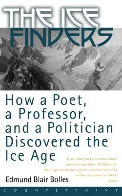 Hľadači ľadu: Ako básnik, profesor a politik objavili dobu ľadovú - The Ice Finders: How a Poet, a Professor, and a Politician Discovered the Ice Age