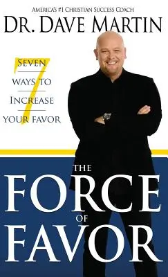 Sila priazne: Sedem spôsobov, ako zvýšiť svoju priazeň - Force of Favor: Seven Ways to Increase Your Favor