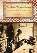 Ako rozmýšľa farmárka: Život a pôda na texaských náhorných planinách, 1890-1960 - As a Farm Woman Thinks: Life and Land on the Texas High Plains, 1890-1960
