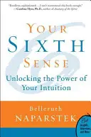 Váš šiesty zmysel: Odomknutie sily vašej intuície - Your Sixth Sense: Unlocking the Power of Your Intuition