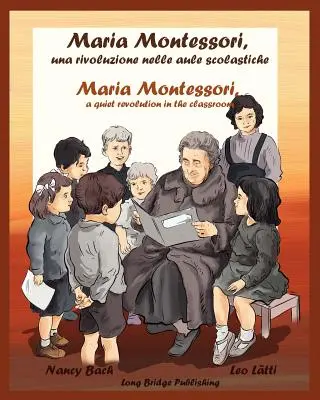 Maria Montessori, Una Rivoluzione Nelle Aule Scolastiche - Maria Montessori, tichá revolúcia v triede: Mária Montessori: dvojjazyčná obrázková kniha o Márii Montessori, učiteľka pedagogiky, dvojjazyčná obrázková kniha o Márii - Maria Montessori, Una Rivoluzione Nelle Aule Scolastiche - Maria Montessori, a Quiet Revolution in the Classroom: A Bilingual Picture Book about Maria