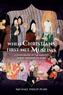 Keď kresťania prvýkrát stretli moslimov: Zdrojová príručka najstarších sýrskych spisov o islame - When Christians First Met Muslims: A Sourcebook of the Earliest Syriac Writings on Islam