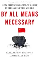 Za každú cenu: Ako čínske hľadanie zdrojov mení svet - By All Means Necessary: How China's Resource Quest Is Changing the World