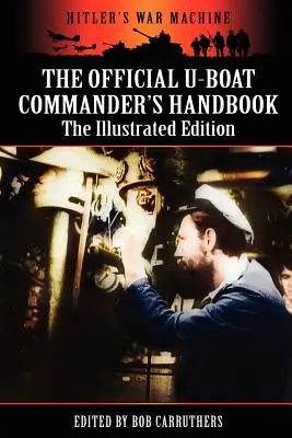 Oficiálna príručka veliteľa ponorky - ilustrované vydanie - The Official U-boat Commander's Handbook - The Illustrated Edition