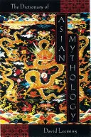 Slovník ázijskej mytológie - A Dictionary of Asian Mythology