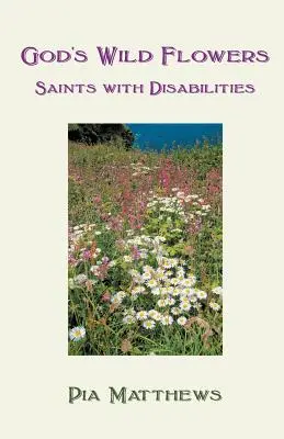 Božie divoké kvety: Svätci s postihnutím - God's Wild Flowers: Saints with Disabilities