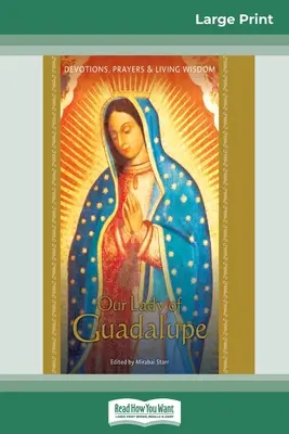 Panna Mária Guadalupská: Guadalupe: pobožnosti, modlitby a živá múdrosť (16pt veľké tlačené vydanie) - Our Lady of Guadalupe: Devotions, Prayers & Living Wisdom (16pt Large Print Edition)