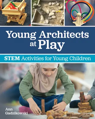 Mladí architekti hrou: Aktivity pre malé deti - Young Architects at Play: Stem Activities for Young Children