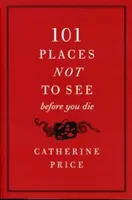 101 miest, ktoré nesmiete vidieť pred smrťou - 101 Places Not to See Before You Die