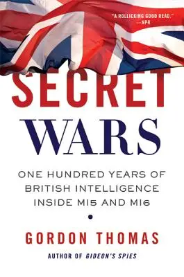 Tajné vojny: Sto rokov britskej spravodajskej služby v prostredí MI5 a MI6 - Secret Wars: One Hundred Years of British Intelligence Inside MI5 and MI6