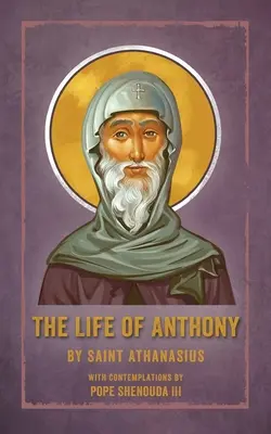 Život Antonína: s úvahami pápeža Šenudu III. - The Life of Anthony: With Contemplations by Pope Shenouda III