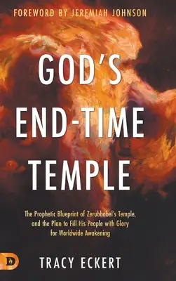 Boží chrám na konci sveta: Zerubábelov chrám a plán naplniť jeho ľud slávou pre celosvetové prebudenie - God's End-Time Temple: The Prophetic Blueprint of Zerubbabel's Temple, and the Plan to Fill His people With Glory for Worldwide Awakening