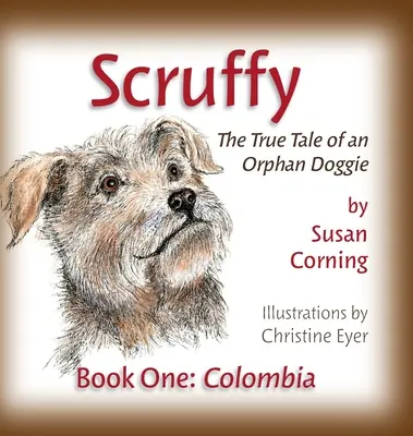 Scruffy: Pravdivý príbeh psích sirôt Kniha prvá: Kolumbia - Scruffy: The True Tale of an Orphan Doggie Book One: Colombia