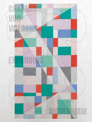 Charmion von Wiegand: Rozšírenie modernizmu - Charmion Von Wiegand: Expanding Modernism