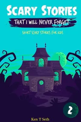 Strašidelné príbehy, na ktoré nikdy nezabudnem: Krátke strašidelné príbehy pre deti - Scary Stories That I Will Never Forget: Short Scary Stories for Kids