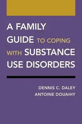 Sprievodca pre rodiny, ako sa vyrovnať s poruchami spôsobenými užívaním návykových látok - A Family Guide to Coping with Substance Use Disorders