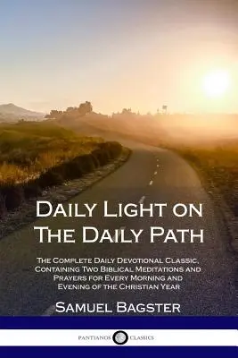 Denné svetlo na každodennej ceste: Kompletná klasická denná pobožnosť, obsahujúca dve biblické meditácie a modlitby na každé ráno a večer. - Daily Light on The Daily Path: The Complete Daily Devotional Classic, Containing Two Biblical Meditations and Prayers for Every Morning and Evening o
