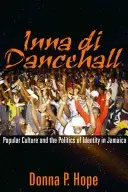 Inna Di Dancehall: Populárna kultúra a politika identity na Jamajke - Inna Di Dancehall: Popular Culture and the Politics of Identity in Jamaica
