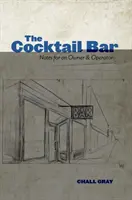 Koktailový bar: Poznámky pre majiteľa a prevádzkovateľa - The Cocktail Bar: Notes for an Owner & Operator