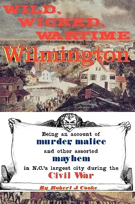 Divoký, zlý, vojnový Wilmington - Wild, Wicked, Wartime Wilmington