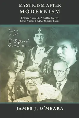 Mystika po modernizme: Evola, Neville, Watts, Colin Wilson a ďalší populistickí guruovia - Mysticism After Modernism: Crowley, Evola, Neville, Watts, Colin Wilson and Other Populist Gurus