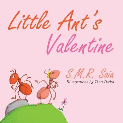 Mravčekov Valentín: Mravček Mravček: aj tí najdivokejší sa dajú skrotiť láskou - Little Ant's Valentine: Even the Wildest Can Be Tamed By Love