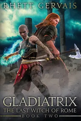 Gladiatrix: Posledná čarodejnica Ríma: Kniha druhá: Romantický román: Druhá kniha - Gladiatrix: The Last Witch of Rome: Book Two