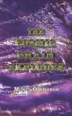 Kozmický mozog exploduje: (neognostické pojednanie o „večnej pravde“) - The Cosmic Brain Explodes: (a Neo-Gnostic Treatise on 'The Eternal Truth')