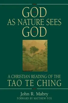 Boh, ako ho vidí príroda: Kresťanské čítanie Tao te ťingu - God As Nature Sees God: A Christian Reading of the Tao Te Ching