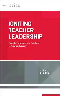 Zapálenie vedúceho postavenia učiteľov: Ako umožniť učiteľom viesť a učiť sa? (ASCD Arias) - Igniting Teacher Leadership: How Do I Empower My Teachers to Lead and Learn? (ASCD Arias)