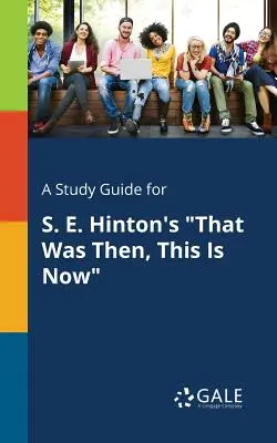 Študijná príručka pre knihu S. E. Hintonovej To bolo vtedy, to je teraz - A Study Guide for S. E. Hinton's That Was Then, This Is Now