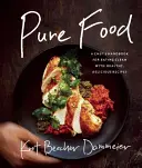 Čisté potraviny: Príručka šéfkuchára pre čisté stravovanie so zdravými a chutnými receptami - Pure Food: A Chef's Handbook for Eating Clean, with Healthy, Delicious Recipes