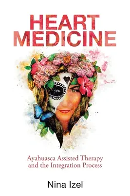 Medicína srdca: Srdcová medicína: terapia s pomocou ayahuascy a proces integrácie - Heart Medicine: Ayahuasca Assisted Therapy and the Integration Process