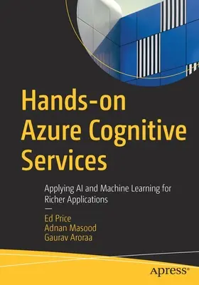 Praktické využitie kognitívnych služieb Azure: Aplikácia AI a strojového učenia pre bohatšie aplikácie - Hands-On Azure Cognitive Services: Applying AI and Machine Learning for Richer Applications