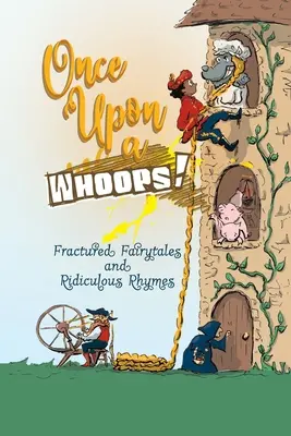 Jedenkrát v živote!: Zlomené rozprávky a smiešne rýmovačky - Once Upon a Whoops!: Fractured Fairytales and Ridiculous Rhymes