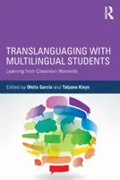 Translanguaging with Multilingual Students (Prekladateľská výučba s viacjazyčnými študentmi): Učenie sa z momentov v triede - Translanguaging with Multilingual Students: Learning from Classroom Moments