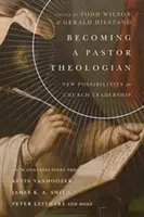 Stať sa pastorálnym teológom: Nové možnosti pre vedenie cirkvi - Becoming a Pastor Theologian: New Possibilities for Church Leadership