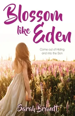 Kvitnúť ako Eden: Vyjdite z úkrytu a vstúpte do Syna - Blossom like Eden: Come out of Hiding and into the Son