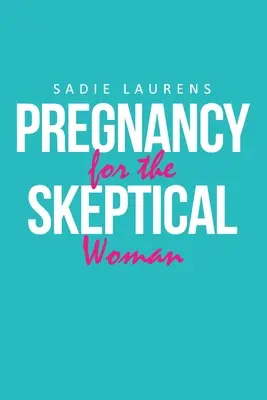 Tehotenstvo pre skeptickú ženu - Pregnancy for the Skeptical Woman