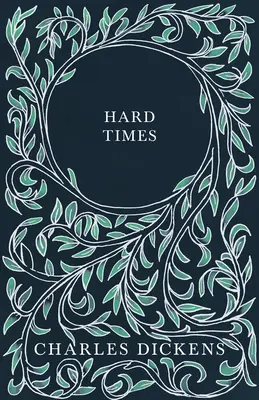 Hard Times - With Appreciations and Criticisms by G. K. Chesterton - Hard Times - With Appreciations and Criticisms By G. K. Chesterton