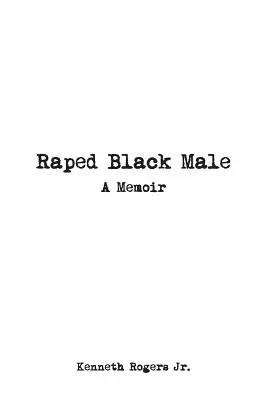 Znásilnený černoch: Spomienky - Raped Black Male: A Memoir
