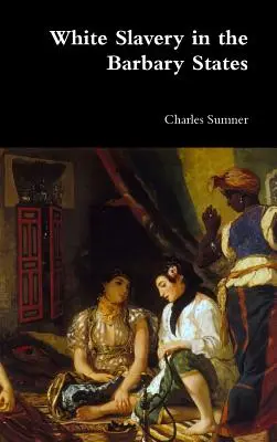 Biele otroctvo v barbarských štátoch - White Slavery in the Barbary States