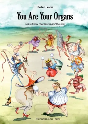 Vy ste vaše orgány: Spoznajte ich zvláštnosti a vlastnosti. - You Are Your Organs: Get to Know Their Quirks and Qualities.