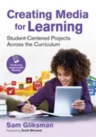 Tvorba médií pre vzdelávanie: Projekty zamerané na žiakov naprieč učebnými osnovami - Creating Media for Learning: Student-Centered Projects Across the Curriculum