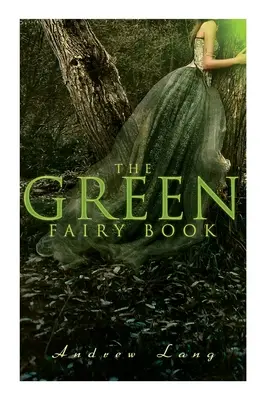 Zelená rozprávková kniha: 42 tradičných príbehov a rozprávok - The Green Fairy Book: 42 Traditional Stories & Fairly Tales