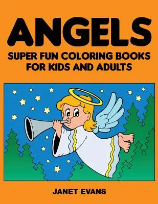 Anjeli: Super zábavné maľovanky pre deti a dospelých - Angels: Super Fun Coloring Books for Kids and Adults