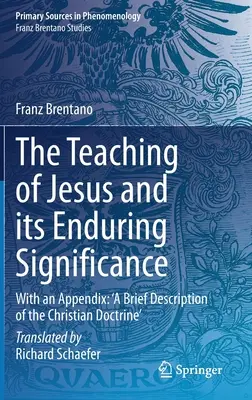 Ježišovo učenie a jeho trvalý význam: S dodatkom: Krátky opis kresťanského učenia - The Teaching of Jesus and Its Enduring Significance: With an Appendix: 'a Brief Description of the Christian Doctrine'