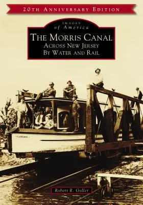 Morrisov kanál: Cez New Jersey po vode a železnici - The Morris Canal: Across New Jersey by Water and Rail