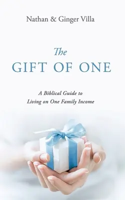 Dar jedného: biblický sprievodca životom s jedným rodinným príjmom - The Gift of One: A Biblical Guide to Living on One Family Income